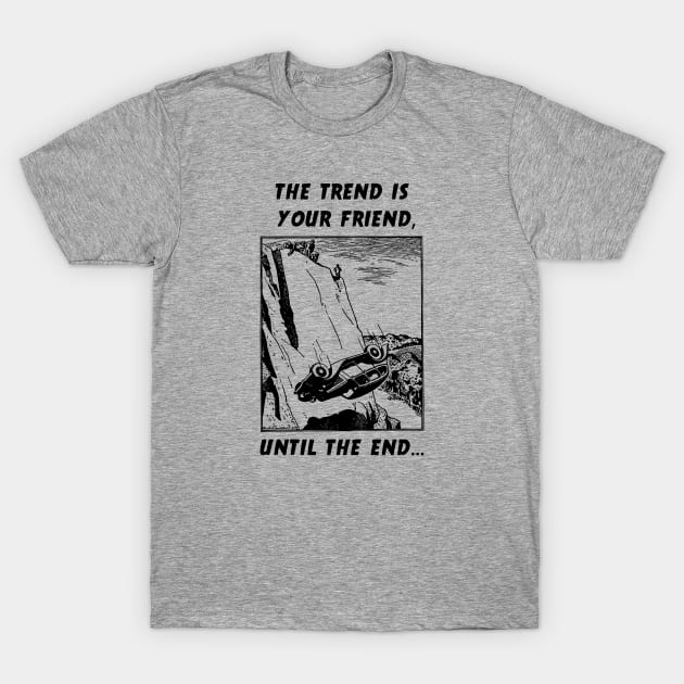 The Trend is Your Friend T-Shirt by investortees